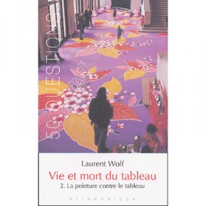 Vie Et Mort Du Tableau T.2 , La Peinture Contre Le Tablerau - Laurent Wolf