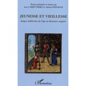 Jeunesse Et Vieillesse , Images Medievales De L'age En Litterature Anglaise - Leo Carruthers , Adrian Papahagi