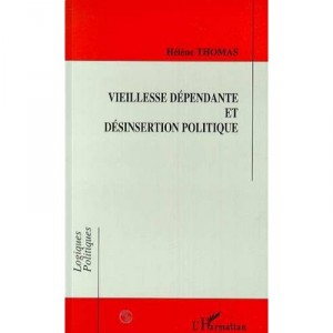Vieillesse Dependante Et Desinsertion Politique - Helene Thomas