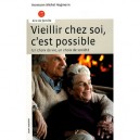 Vieillir Chez Soi, C'est Possible , Un Choix De Vie, Un Choix De Societe - Hagmann