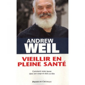 Vieillir En Pleine Sante , Comment Rester Jeune Dans Son Corps Et Dans Sa Tete - Andrew Weil