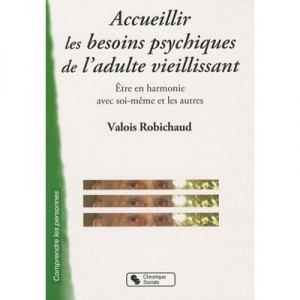 Accueillir Les Besoins Psychiques De L'adulte Vieillissant - Valois Robichaud