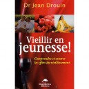 Vieillir En Jeunesse ! Comprendre Et Contrer Les Effets Du Vieillissement - Jean Drouin