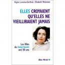 Elles Croyaient Qu'elles Ne Vieilliraient Jamais , Les Filles Du Baby Boom Ont 50 Ans - E Weismann , R Lemoine-dart