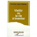 Vieillir Ou La Vie A Inventer - Christian Lalive D'epinay