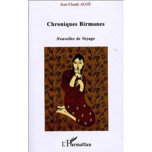 Chroniques Birmanes , Nouvelles De Voyage - Jean-claude Auge