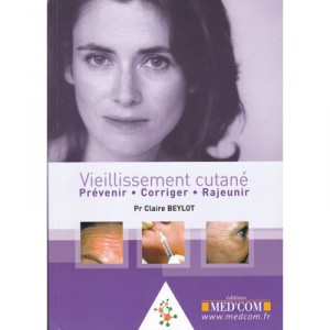 Vieillissement Cutane: Prevenir, Corriger, Rajeunir - Claire Beylot