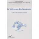 Le Vieillissement Dans L'immigration , L'oubli D'une Generation Silencieuse - Mohamed Bousnane , Abdoul Hameth Ba , Fatima Skan