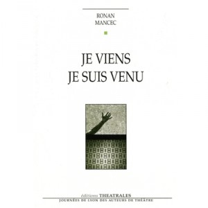 Je Viens , Je Suis Venu - Ronan Mancec