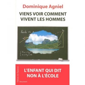 Viens Voir Comment Vivent Les Hommes , L'enfant Qui Dit Non A L'ecole - Dominique Agniel
