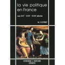 Vie Politique En France Aux Xvi Xvii Xviiie Siecles - Bernard Cottret