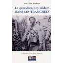 Le Quotidien Des Soldats Dans Les Tranchees - Jean-pascal Soudagne