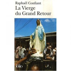 Vierge Du Grand Retour - Raphael Confiant