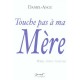 Touche Pas A Ma Mere , Marie, Vierge Toujours - Daniel-ange