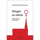 Vierges Ou Meres , Quelles Femmes Veut L'eglise ? - Camille De Villeneuve