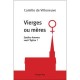 Vierges Ou Meres , Quelles Femmes Veut L'eglise ? - Camille De Villeneuve