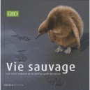 Vie Sauvage T.11 , Les Chefs-d'oeuvre De La Photographie De Nature - Collectif