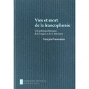 Vies Et Mort De La Francophonie , Une Politique Francaise De La Langue Et De La Litterature - Francois Provenzano