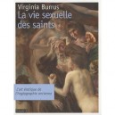 La Vie Sexuelle Des Saints , L'art Erotique De L'hagiographie Ancienne - Virginia Burrus