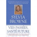 Vies Passees ,  sante Future - Sylvia Browne