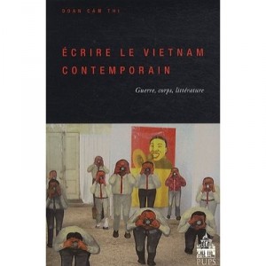 Ecrire Le Vietnam Contemporain , Guerre, Corps, Litterature - Doan Cam Thi
