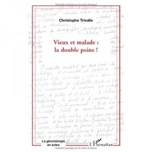 Vieux Et Malade : La Double Peine ! - Christophe Trivalle
