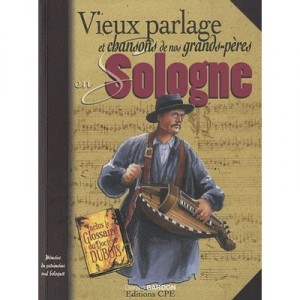Vieux Parlage Et Chansons De Nos Grands-peres En Sologne - Gerard Bardon
