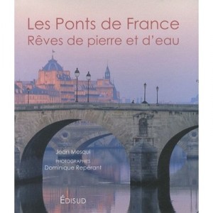 Les Ponts De France , Reves De Pierre Et D'eau - Jean Mesqui , Dominique Reperant