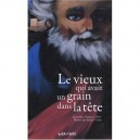 Le Vieux Qui Avait Un Grain Dans La Tete - Piatek , Oliv' , Tixier