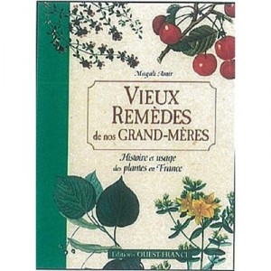 Old remedies of our grandmothers, History and Use of Plants in France - Magali Amir
