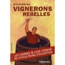 Vignerons Rebelles , Les Hommes Et Leurs Terroirs - Jean-claude Ray