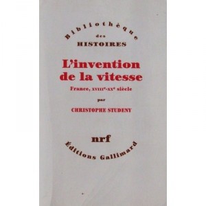 L'invention De La Vitesse (france, 18e-20e Siecles) - Studeny Christophe