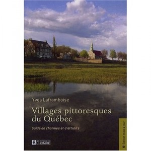 Villages Pittoresques Du Quebec , Guide De Charmes Et D'attraits - Yves Laframboise