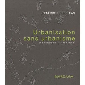 Urbanisation Sans Urbanisme , Une Histoire De La Ville - B Grosjean