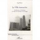 La Ville Interactive , L'architecture Et L'urbanisme Au Risque Du Numerique Et De L'ecologie - Serge Wachter