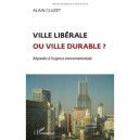 Ville Liberale Ou Ville Durable ? Repondre A L'urgence Environnementale - Alain Cluzet