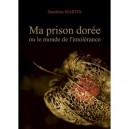 Ma Prison Doree Ou Le Monde De L Intole Rance - Sandrine Martin