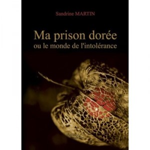 Ma Prison Doree Ou Le Monde De L Intole Rance - Sandrine Martin