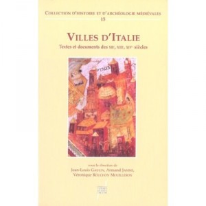 Italian cities, Texts and Documents of the XII, XII and XIV centuries - Jean-Louis Gaulin, Armand Jamme, Veronique Rouchon-wet