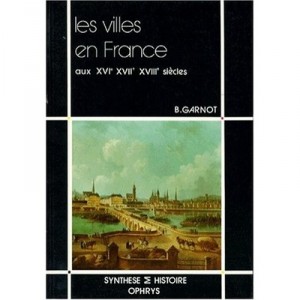 Les Villes En France Aux Xvie, Xviie, Xviiie Siecles - Benoit Garnot