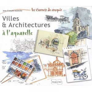 Villes Et Architecture A L'aquarelle - Jean-francois Galmiche