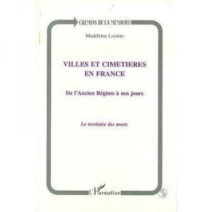 Villes Et Cimetieres En France De L'ancien Regime A Nos Jours , Le Territoire Des Morts - Madeleine Lassere