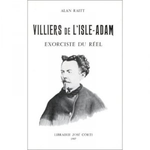 Villiers De L'isle Adam Exorciste Du Reel - Alan Raitt