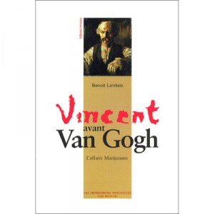 Vincent Avant Van Gogh , L'affaire Marijnissen - Benoit Landais