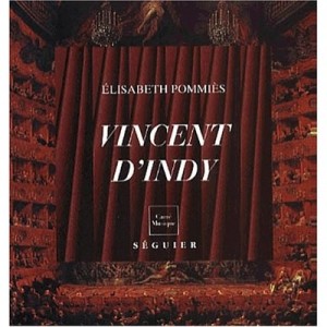 Vincent D'Indy at the Music 1851-1931 - Elisabeth Pommies
