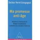 Ma Promesse Anti-age , Ralentir Le Vieillissement, Maigrir Durablement, Combattre Les Maladies Modernes - Herve Grosgogeat