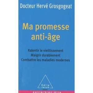 Ma Promesse Anti-age , Ralentir Le Vieillissement, Maigrir Durablement, Combattre Les Maladies Modernes - Herve Grosgogeat