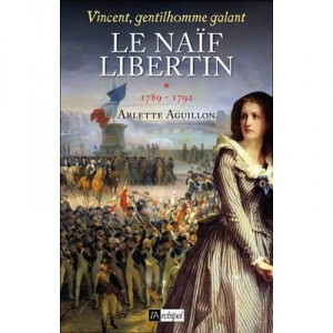 Vincent, Gentleman Galant T.1, T.1 The Libertine Naif, 1789-1792 - Arlette Aguillon