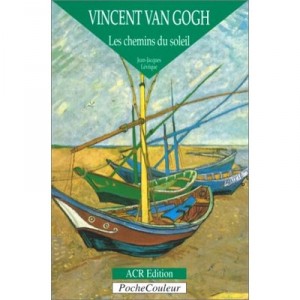 Vincent Van Gogh , Les Chemins Du Soleil - Jean-jacques Leveque