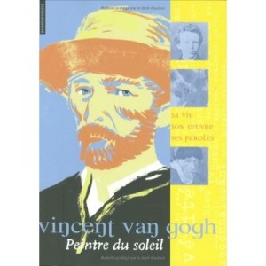 Vincent Van Gogh, Painter Du Soleil - Caroline Larroche